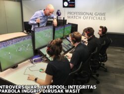 Kontroversi VAR, Liverpool: Integritas Sepakbola Inggris Dirusak Wasit