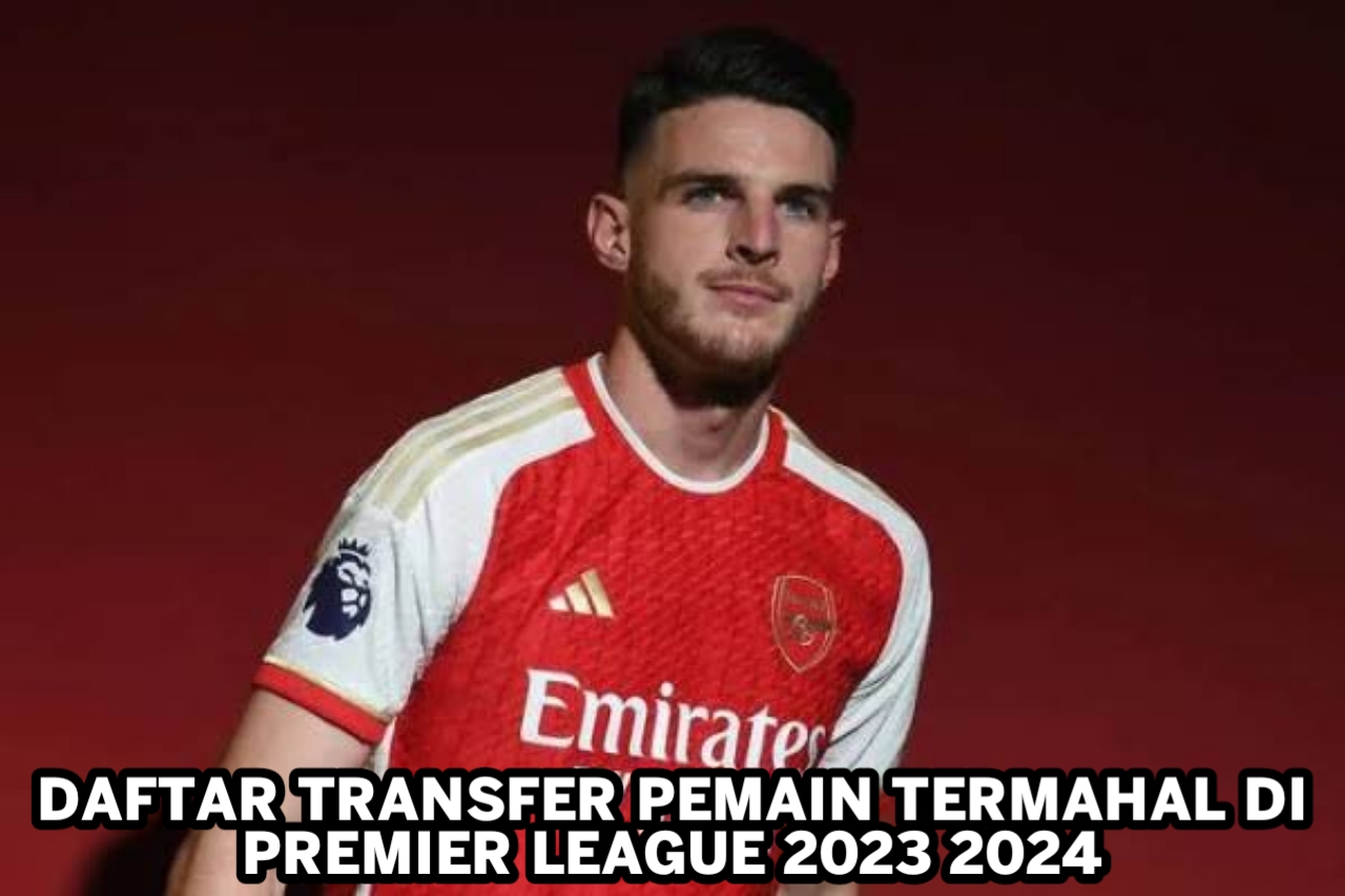 Daftar Transfer Pemain Termahal di Premier League 2023/2024