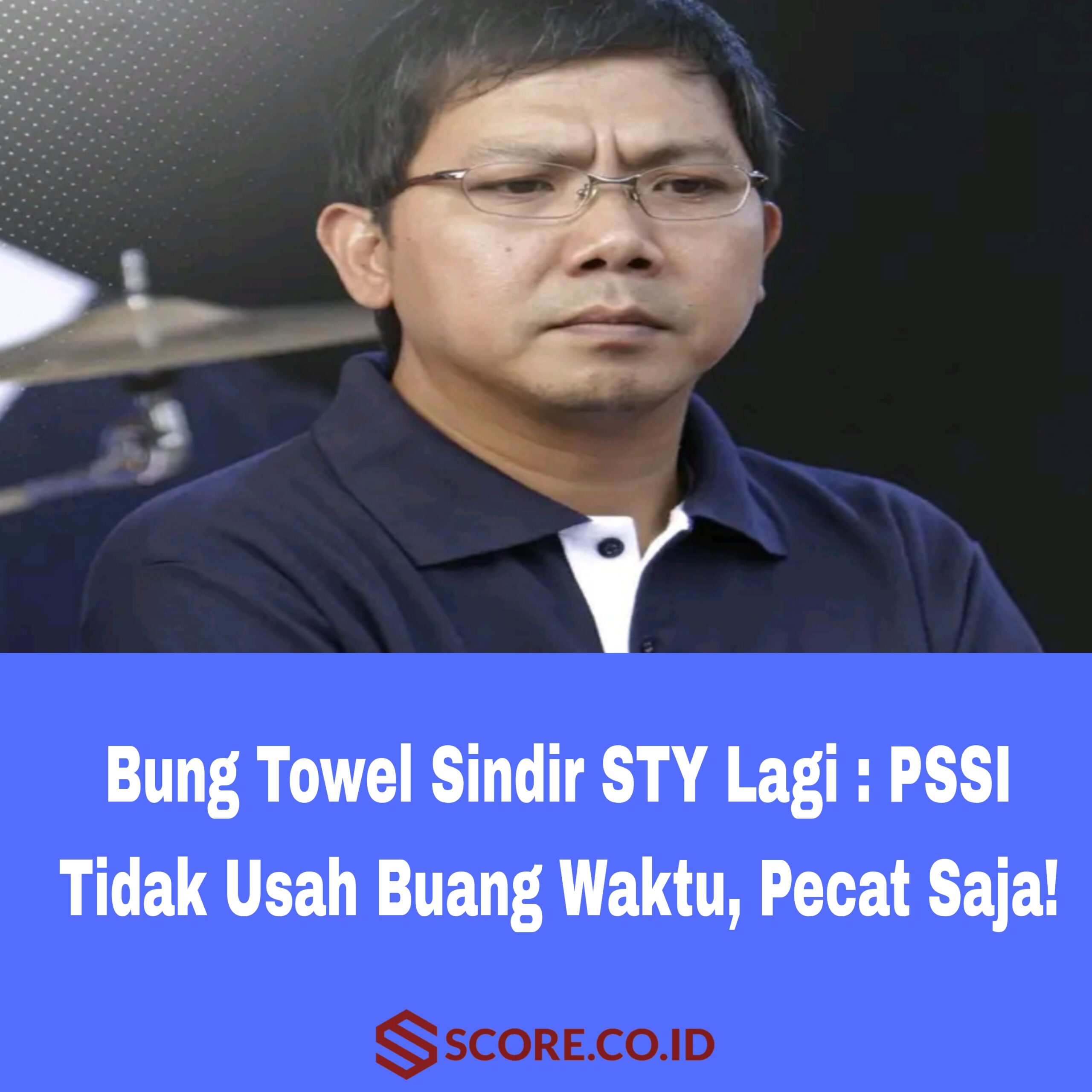 Bung Towel Suruh PSSI Pecat Shin Tae Young Bila Gagal di Piala Asia 2023