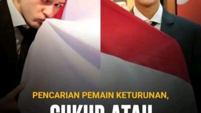 Pencari Pemain Keturunan Timnas Indonesia Cukup atau Tambah Lagi?