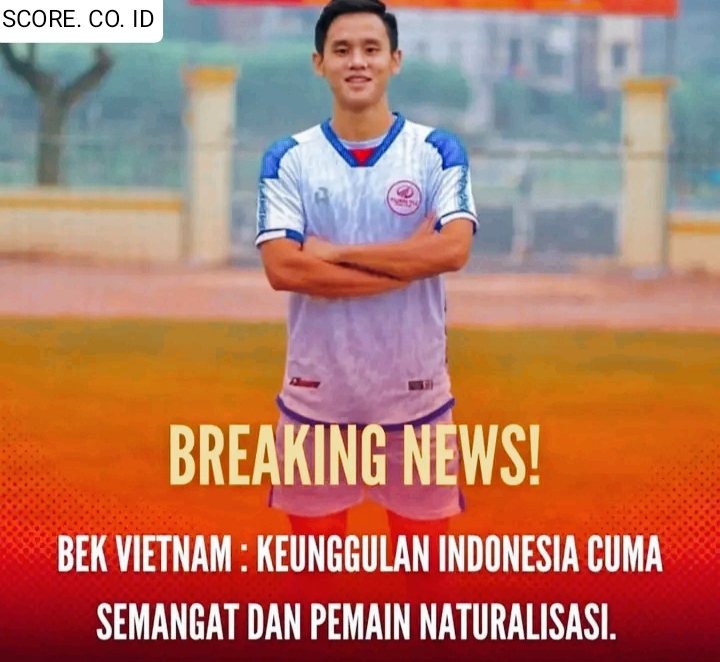 Diremehkan Lagi, Pemain Vietnam Sebut : Kelebihan Indonesia Cuma Semangat dan Pemain Naturalisasi