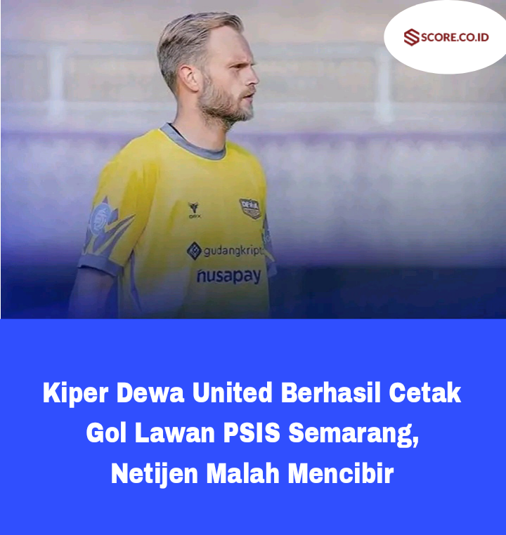 Kiper Dewa United Berhasil Cetak Gol Lawan PSIS Semarang, Netijen Malah Mencibir