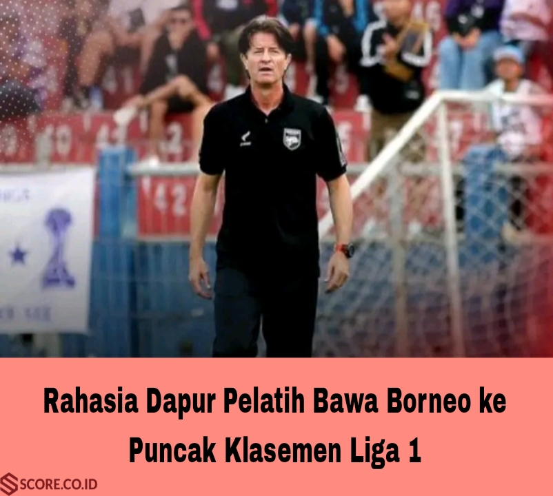 Rahasia Dapur Pelatih Bawa Borneo ke Puncak Klasemen Liga 1