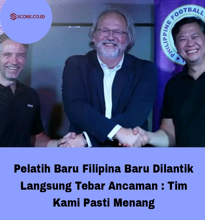 Pelatih Baru Filipina Baru Dilantik Langsung Tebar Ancaman : Tim Kami Pasti Menang