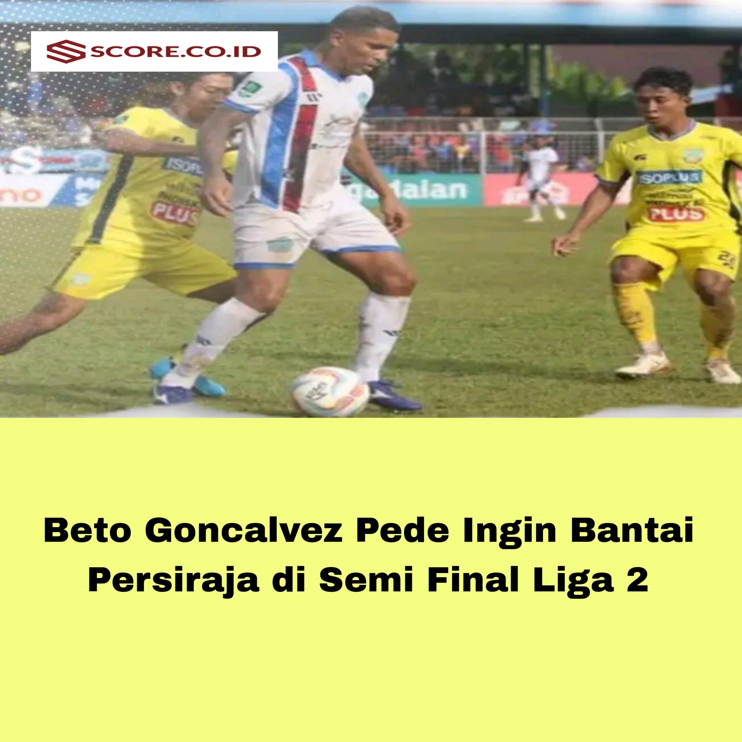 Beto Goncalvez Pede Ingin Bantai Persiraja di Semi Final Liga 2