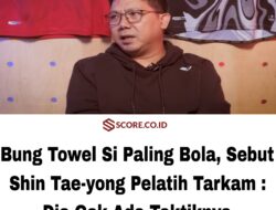 Bung Towel Si Paling Bola, Sebut Shin Tae-yong Pelatih Tarkam : Dia Gak Ada Taktiknya