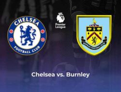 Chelsea Diprediksi 70% Akan Menang, Burnley Justru Akan Beri Kejutan