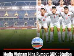 Media Vietnam Hina Rumput GBK : Stadion Kami Lebih Baik, Kemarin Sangat Jelek