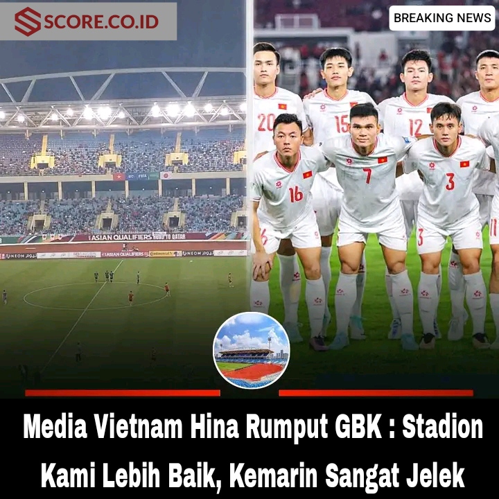 Media Vietnam Hina Rumput GBK : Stadion Kami Lebih Baik, Kemarin Sangat Jelek