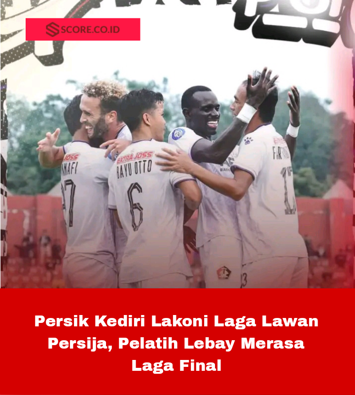 Persik Kediri Lakoni Laga Lawan Persija, Pelatih Lebay Merasa Laga Final