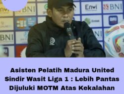 Asisten Pelatih Madura United Sindir Wasit Liga 1 : Lebih Pantas Dijuluki MOTM Kekalahan Kami