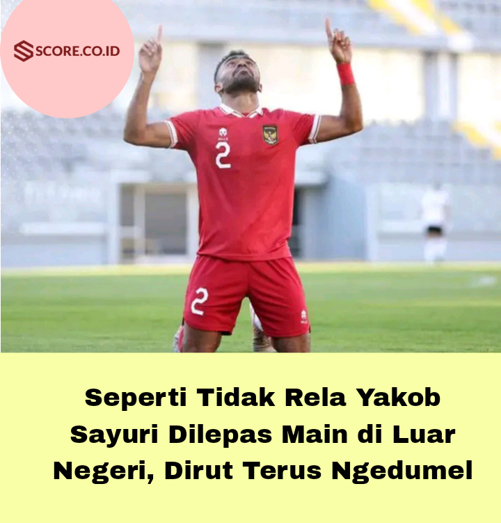 Seperti Tidak Rela Yakob Sayuri Dilepas Main di Luar Negeri, Dirut Terus Ngedumel