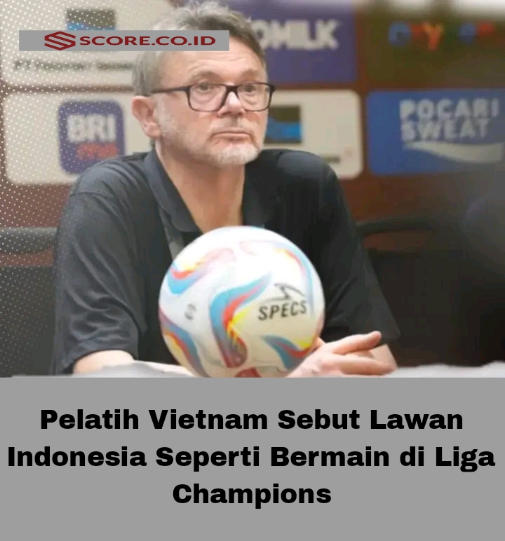 Pelatih Vietnam Sebut Lawan Indonesia Seperti Bermain di Liga Champions