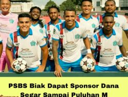 PSBS Biak Dapat Sponsor Dana Segar Sampai Puluhan M