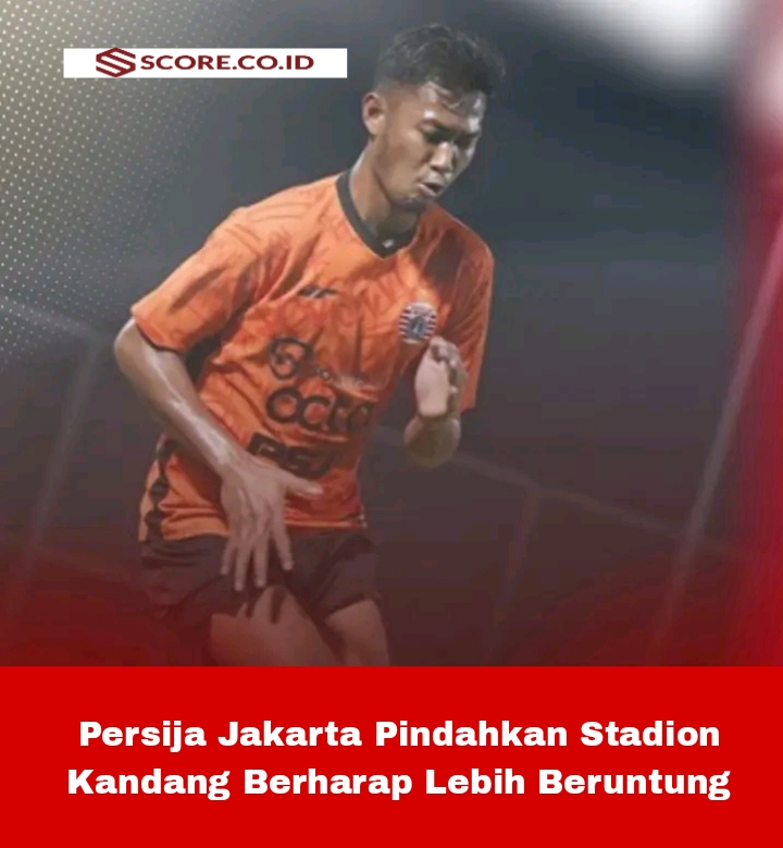 Persija Jakarta Pindahkan Stadion Kandang Berharap Lebih Beruntung