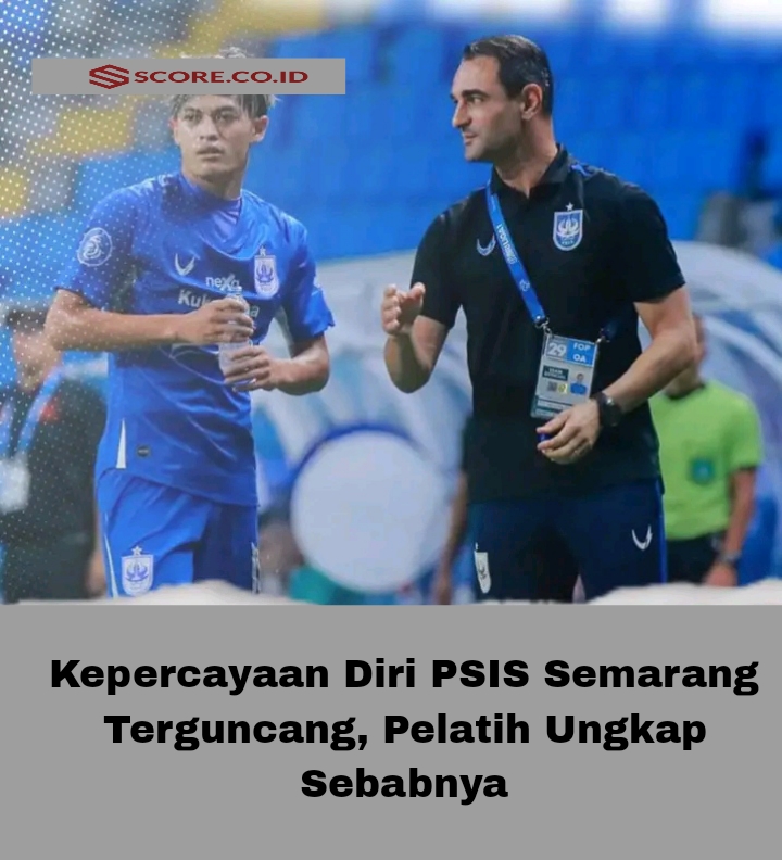 Kepercayaan Diri PSIS Semarang Terguncang, Pelatih Ungkap Sebabnya