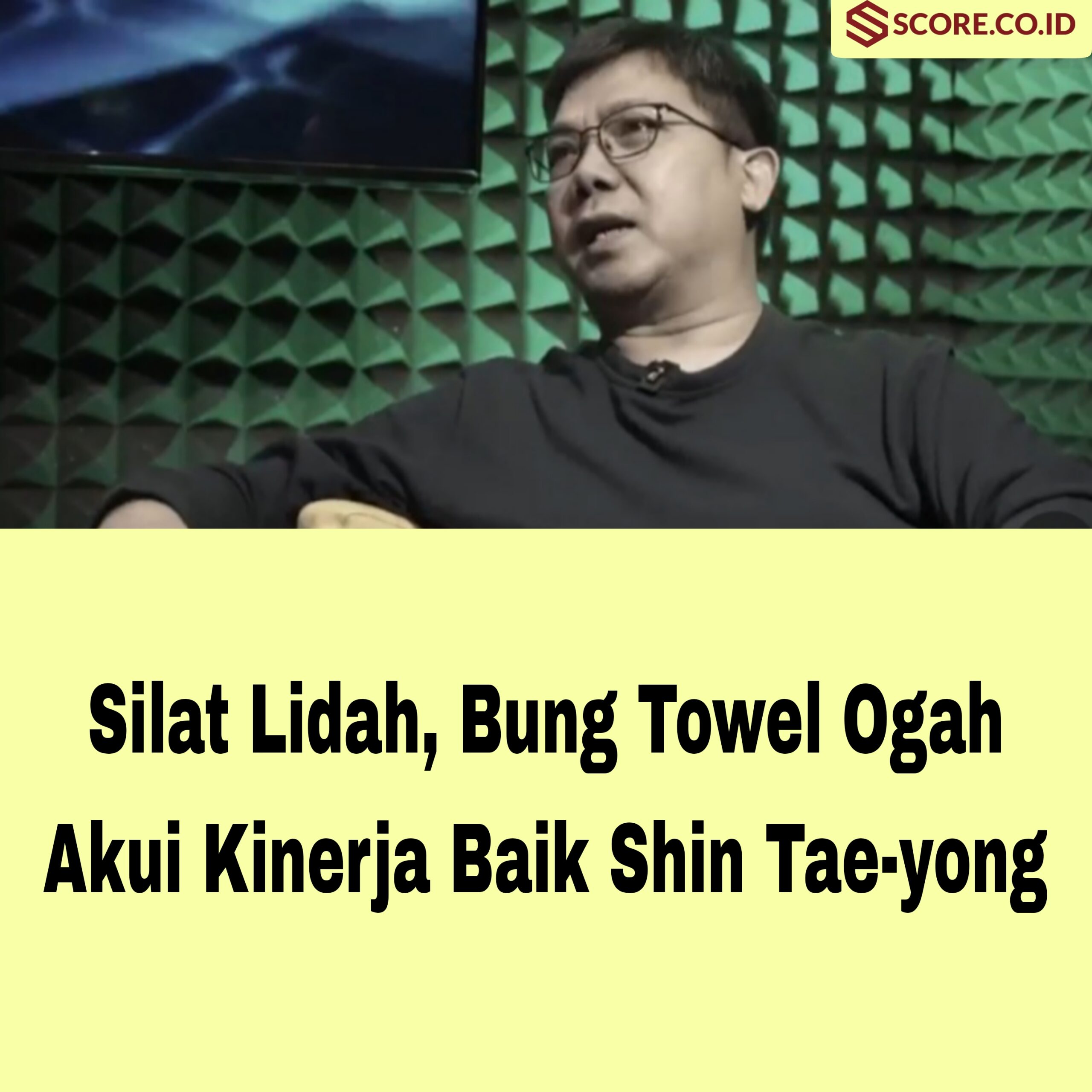 Silat Lidah, Bung Towel Ogah Akui Kinerja Baik Shin Tae-yong