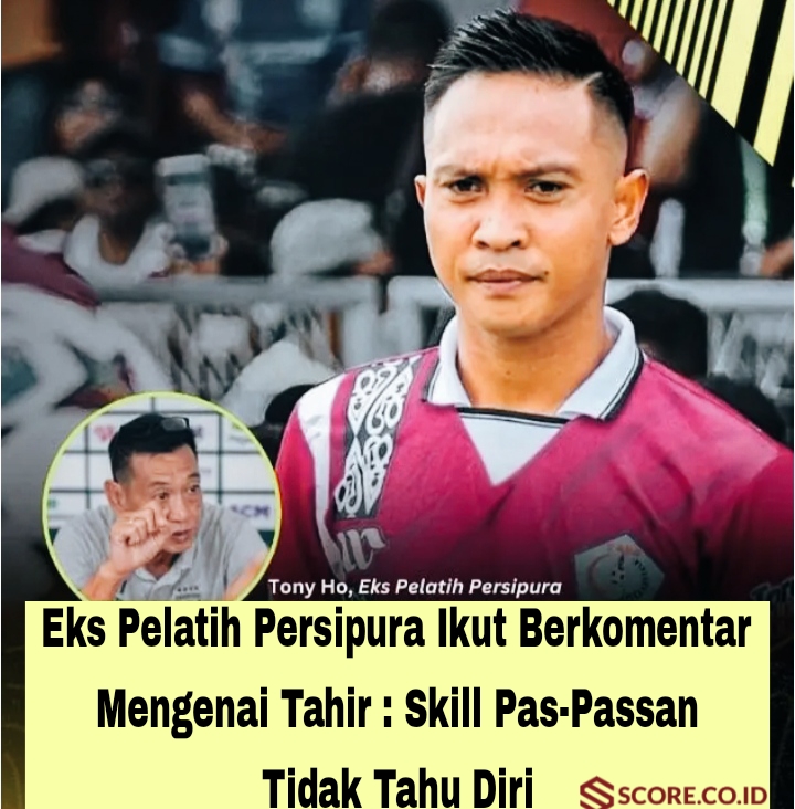 Eks Pelatih Persipura Ikut Berkomentar Mengenai Tahir : Skill Pas-Passan Tidak Tahu Diri