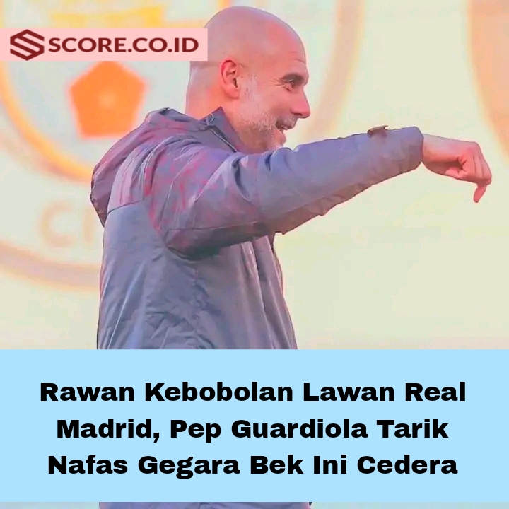 Rawan Kebobolan Lawan Real Madrid, Pep Guardiola Tarik Nafas Gegara Bek Ini Cedera