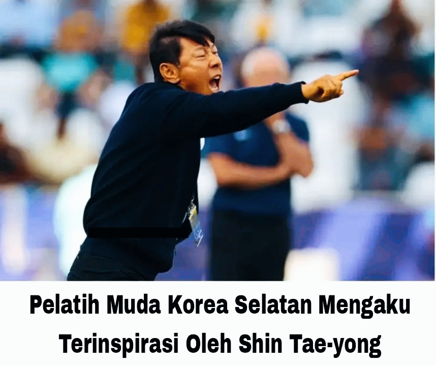 Pelatih Muda Korea Selatan Mengaku Terinspirasi Oleh Shin Tae-yong