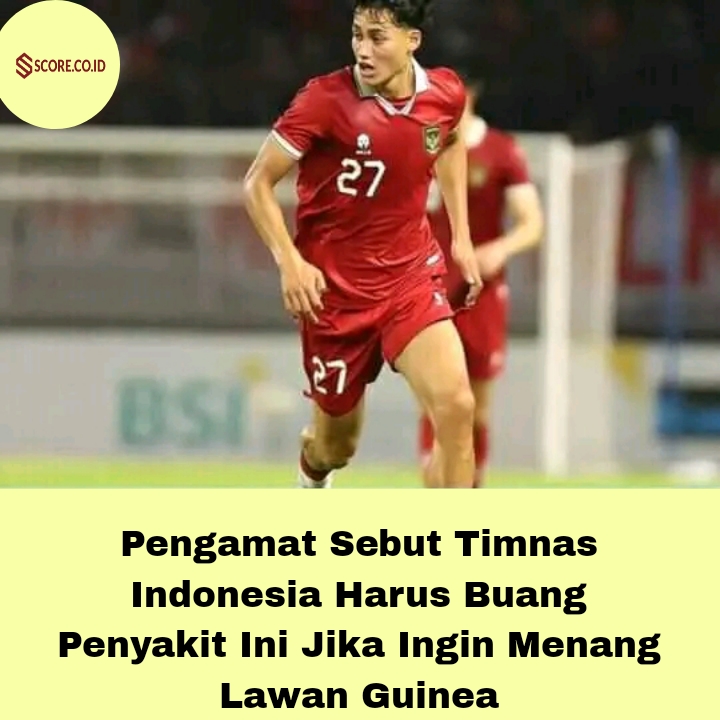 Pengamat Sebut Timnas Indonesia Harus Buang Penyakit Ini Jika Ingin Menang Lawan Guinea