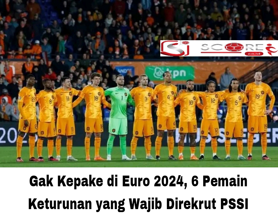 Gak Kepake di Euro 2024, 6 Pemain Keturunan yang Wajib Direkrut PSSI