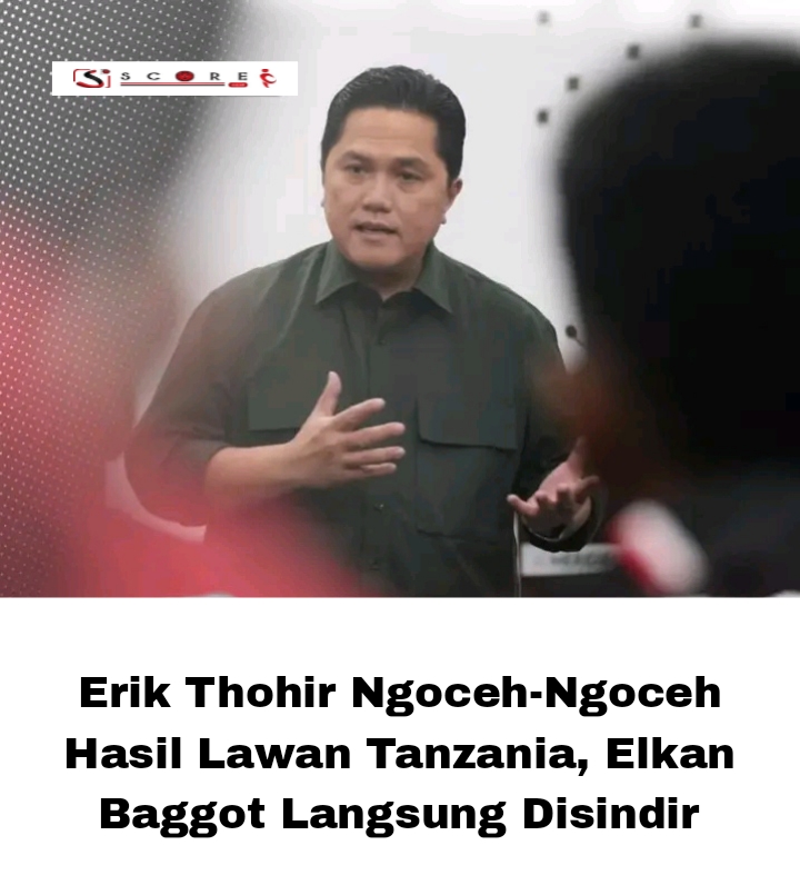 Erik Thohir Ngoceh-Ngoceh Hasil Lawan Tanzania, Elkan Baggot Langsung Disindir