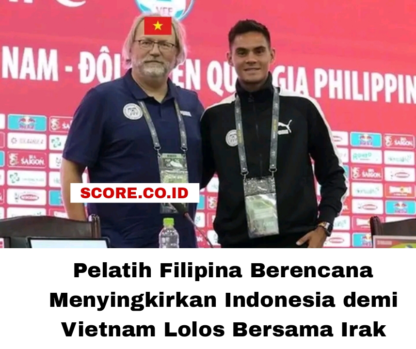 Pelatih Filipina Berencana Menyingkirkan Indonesia demi Vietnam Lolos Bersama Irak