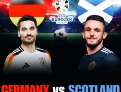 Euro 2024 : Prediksi Skor Jerman vs Skotlandia, H2H, dan Jadwal Kick Off