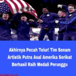 Akhirnya Pecah Telur! Tim Senam Artistik Putra Asal Amerika Serikat Berhasil Raih Medali Perunggu