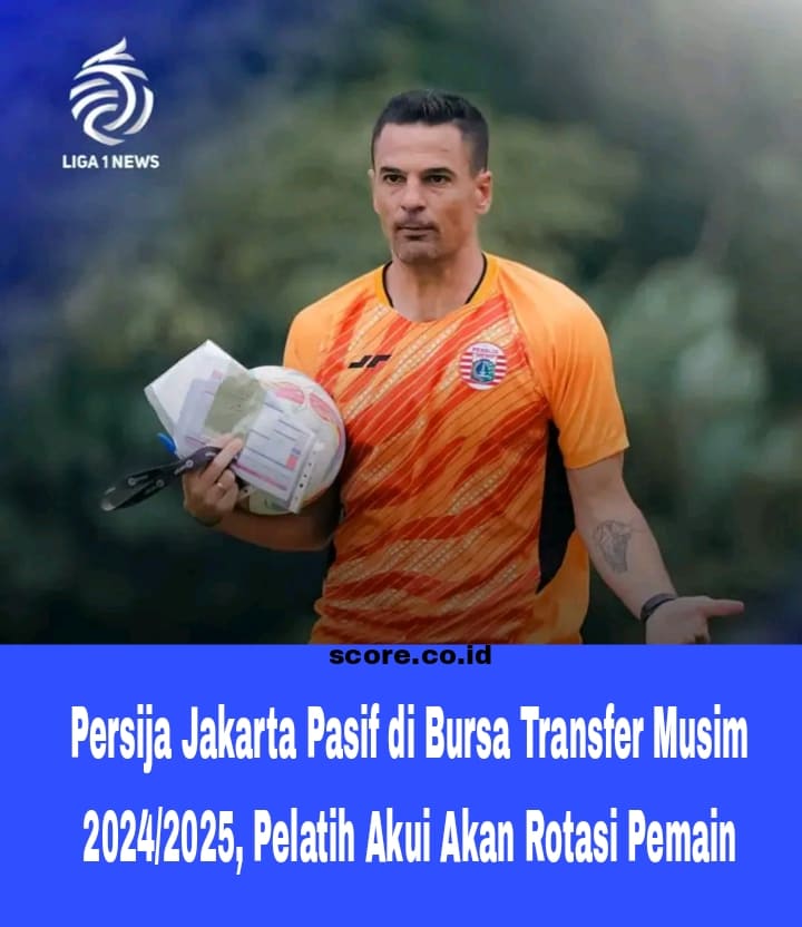 Persija Jakarta Pasif di Bursa Transfer Musim 2024/2025, Pelatih Akui Akan Rotasi Pemain