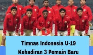 Timnas Indonesia U-19 Kehadiran 3 Pemain Baru untuk Piala Asia U20 2025