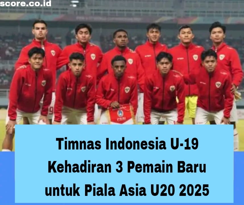 Timnas Indonesia U-19 Kehadiran 3 Pemain Baru untuk Piala Asia U20 2025