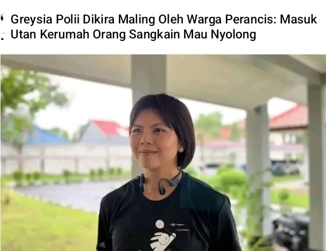 Greysia Polii Dikira Maling Oleh Warga Perancis: Masuk Utan dan Kerumah Orang Sangkain Mau Nyolong