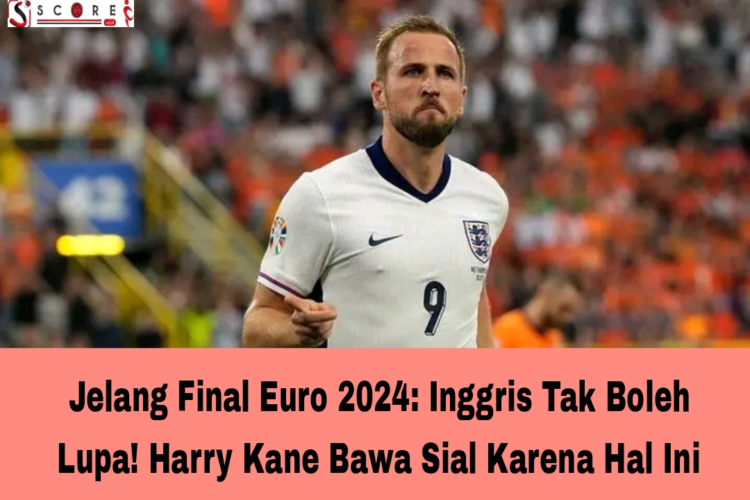 Jelang Final Euro 2024: Inggris Tak Boleh Lupa! Harry Kane Bawa Sial Karena Hal Ini