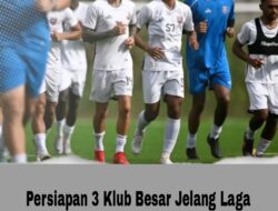 Persiapan 3 Klub Besar Jelang Laga Pembuka Piala Presiden 2024