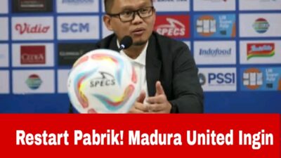 Restart Pabrik! Madura United Ingin Berikan Kejutan untuk Fans