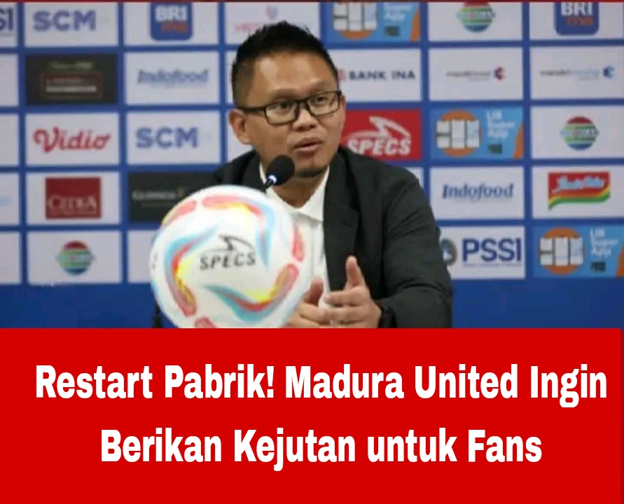 Restart Pabrik! Madura United Ingin Berikan Kejutan untuk Fans