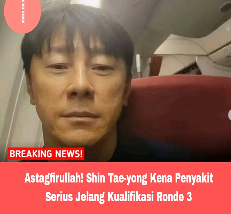 Astagfirullah! Shin Tae-yong Kena Penyakit Serius Jelang Kualifikasi Ronde 3