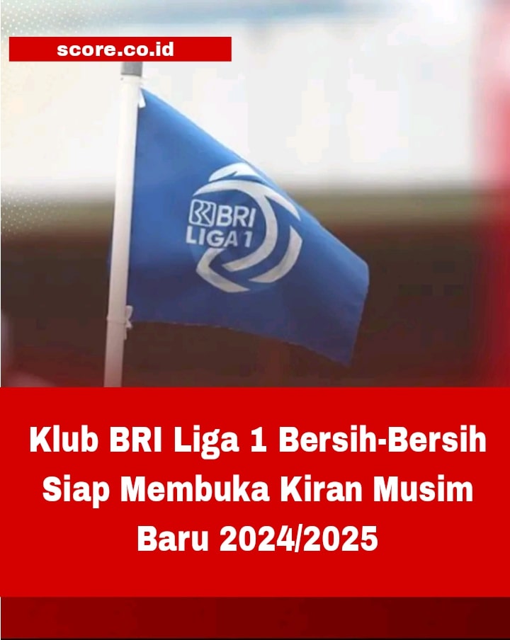 Klub BRI Liga 1 Bersih-Bersih Siap Membuka Kiran Musim Baru 2024/2025