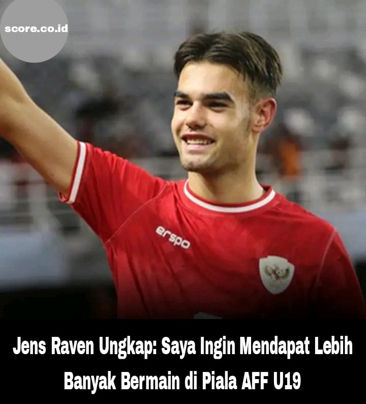 Jens Raven Ungkap: Saya Ingin Mendapat Lebih Banyak Bermain di Piala AFF U19