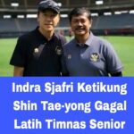 Indra Sjafri Ketikung Shin Tae-yong Gagal Latih Timnas Senior 