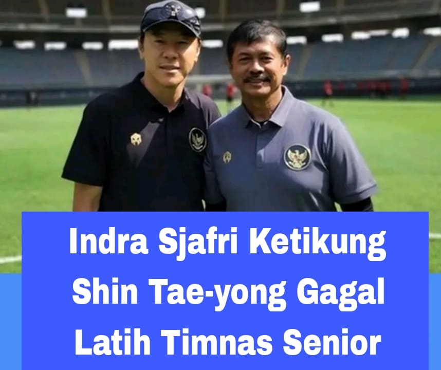 Indra Sjafri Ketikung Shin Tae-yong Gagal Latih Timnas Senior 