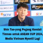 Shin Tae-yong Pegang Kendali Timnas untuk ASEAN CUP 2024, Media Vietnam Nyentil Lagi