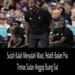 Sudah Kalah Menyalahi Wasit, Pelatih Basket Pria Timnas Sudan Anggap Buang Sial