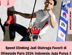 Speed Climbing Jadi Olahraga Favorit di Olimpiade Paris 2024: Indonesia Juga Punya 3 Jagoan di Perempat Final