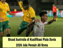 Skuad Australia di Kualifikasi Piala Dunia 2026: Ada Pemain AS Roma