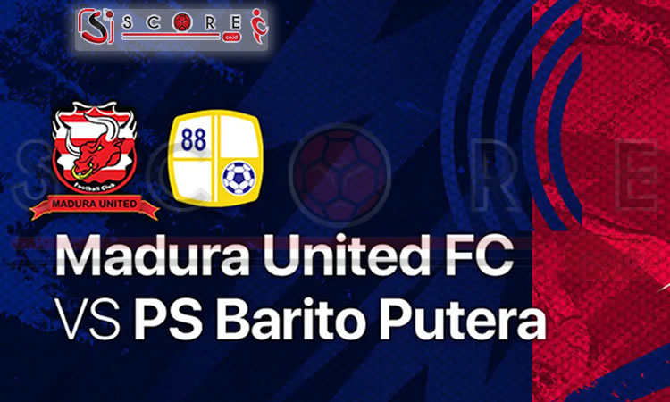 Prediksi Barito Putera vs Madura United Liga 1 SCORE.CO.ID