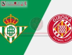 Prediksi Skor Betis vs Girona: La Liga Spanyol 2024/2025