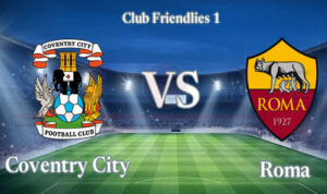 Prediksi Skor Coventry vs Roma: FIFA Friendly Match Musim 2024/2025